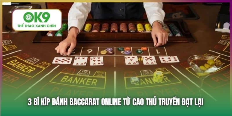 3 bí kíp đánh Baccarat online từ cao thủ truyền đạt lại