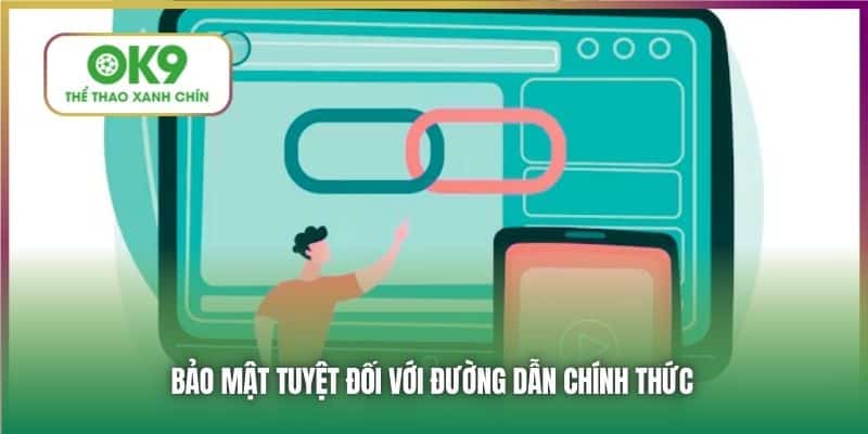 Bảo mật tuyệt đối với đường dẫn chính thức