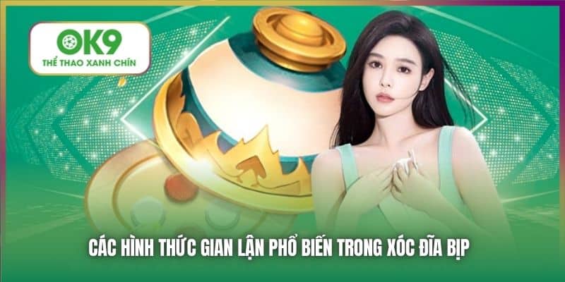Các hình thức gian lận phổ biến trong xóc đĩa bịp