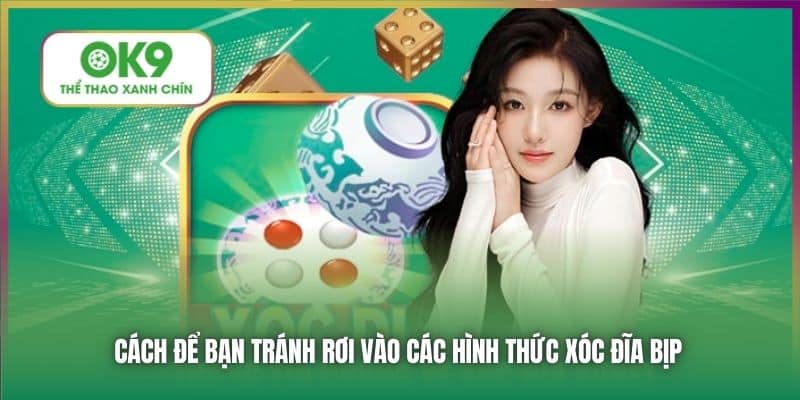 Cách để bạn tránh rơi vào các hình thức xóc đĩa bịp