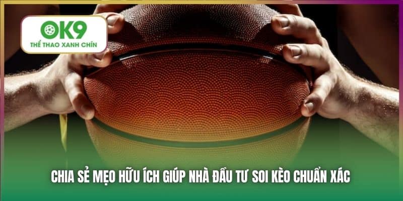 Chia sẻ mẹo hữu ích giúp nhà đầu tư soi kèo chuẩn xác