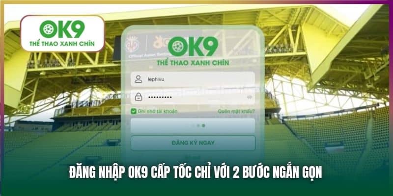 Đăng nhập OK9 cấp tốc chỉ với 2 bước ngắn gọn
