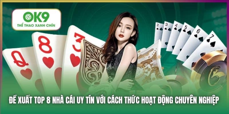 Đề xuất top 8 nhà cái uy tín với cách thức hoạt động chuyên nghiệp