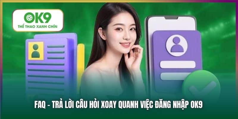 FAQ - trả lời câu hỏi xoay quanh việc đăng nhập OK9