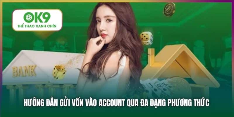 Hướng dẫn gửi vốn vào account qua đa dạng phương thức