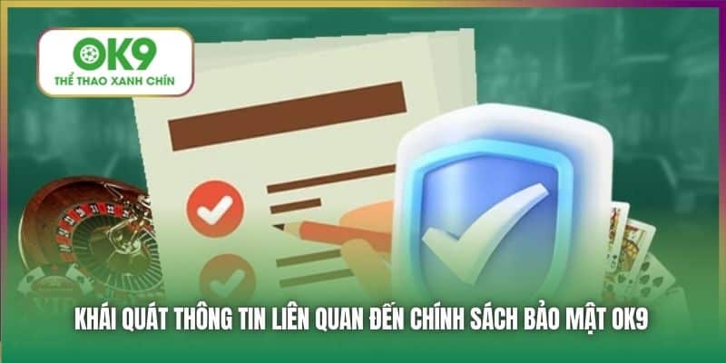 Khái quát thông tin liên quan đến chính sách bảo mật OK9