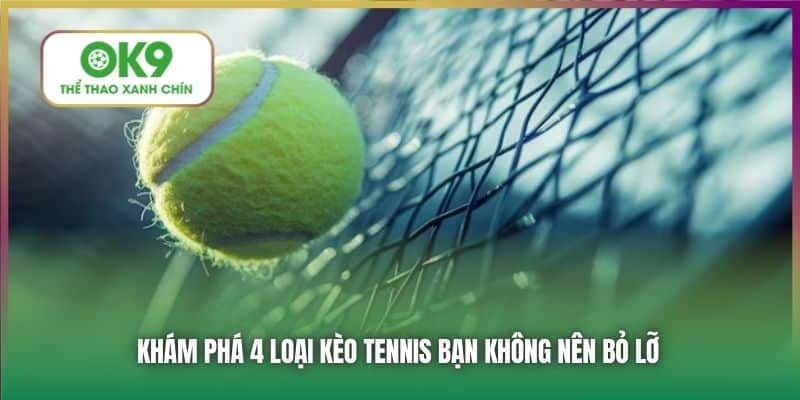 Khám phá 4 loại kèo tennis bạn không nên bỏ lỡ