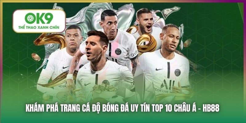 Khám phá trang cá độ bóng đá uy tín top 10 châu Á - HB88