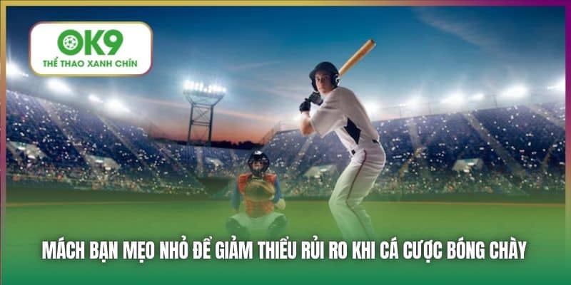 Mách bạn mẹo nhỏ để giảm thiểu rủi ro khi cá cược bóng chày