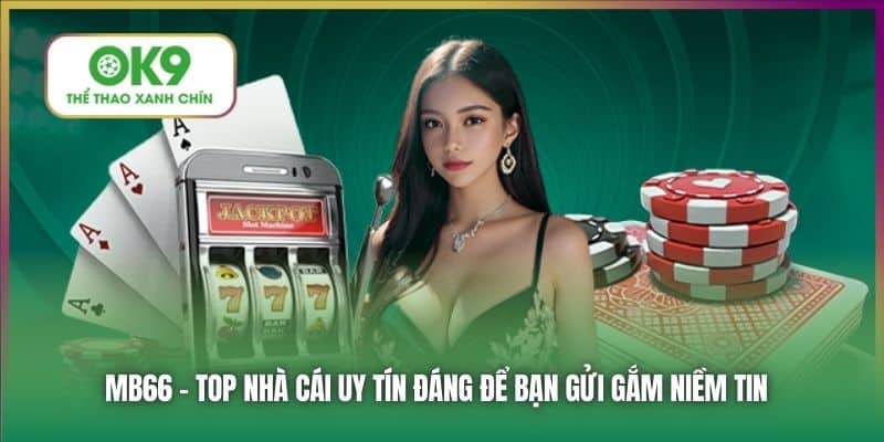 MB66 - Top nhà cái uy tín đáng để bạn gửi gắm niềm tin