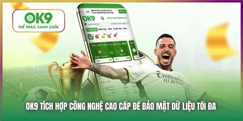 OK9 tích hợp công nghệ cao cấp để bảo mật dữ liệu tối đa
