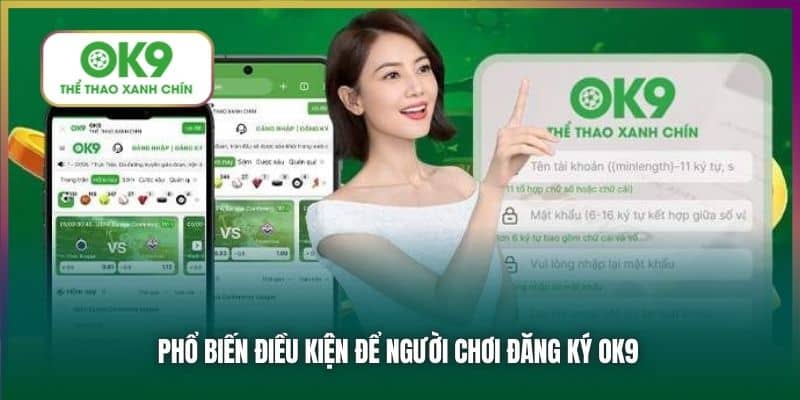 Phổ biến điều kiện để người chơi đăng ký OK9