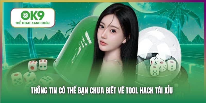 Thông tin có thể bạn chưa biết về tool hack Tài Xỉu