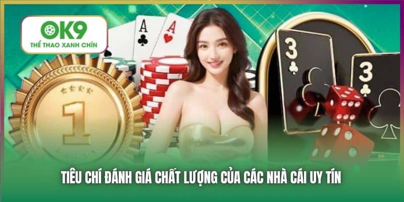 Tiêu chí đánh giá chất lượng của các nhà cái uy tín