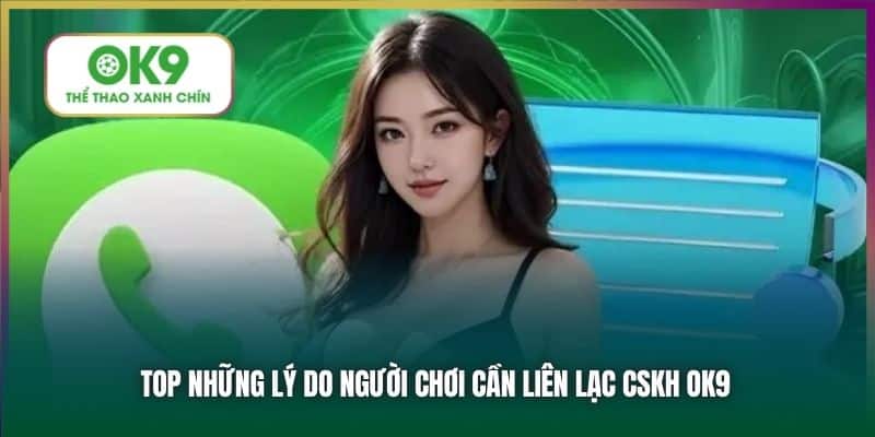 Top những lý do người chơi cần liên lạc CSKH OK9