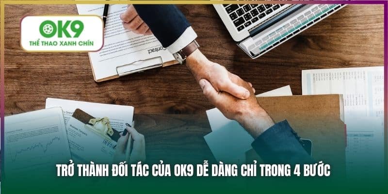 Trở thành đối tác của OK9 dễ dàng chỉ trong 4 bước